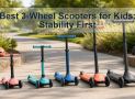 Best 3-Wheel Scooters for Kids: Stability First