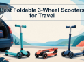 Best Foldable 3-Wheel Scooters for Travel