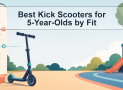 Best Kick Scooters for 5-Year-Olds by Fit