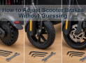 How to Adjust Scooter Brakes Without Guessing