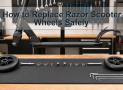 How to Replace Razor Scooter Wheels Safely