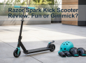 Razor Spark Kick Scooter Review: Fun or Gimmick?