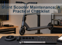 Stunt Scooter Maintenance: A Practical Checklist